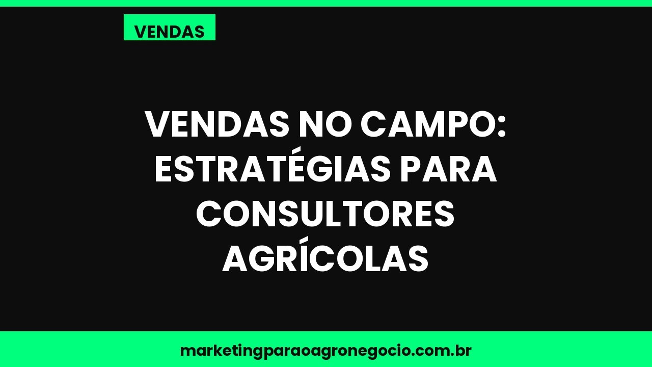 Vendas no campo: estratégias para consultores agrícolas – vendas no agronegócio