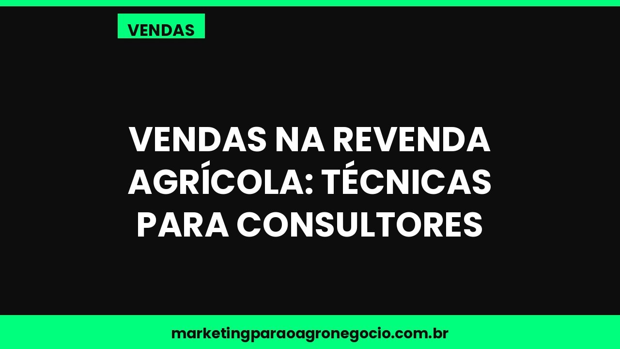 Vendas na revenda agrícola: técnicas para consultores – vendas no agronegócio