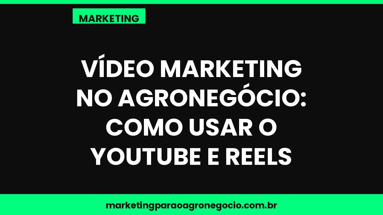 Vídeo marketing no agronegócio: como usar o YouTube e Reels – marketing no agronegócio