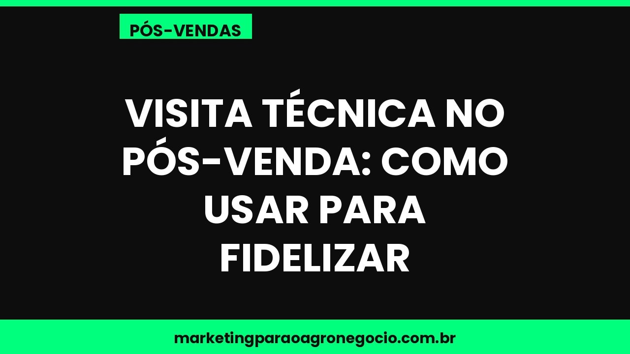 Visita técnica no pós-venda: como usar para fidelizar – pós-venda no agronegócio
