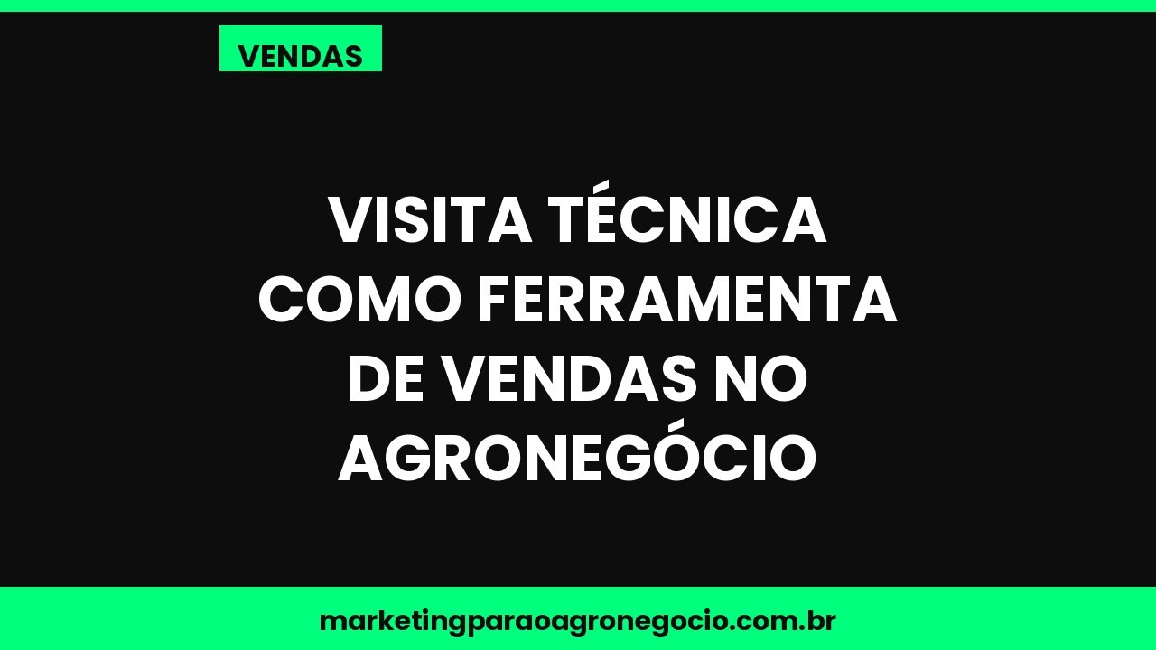 Visita técnica como ferramenta de vendas no agronegócio – vendas no agronegócio