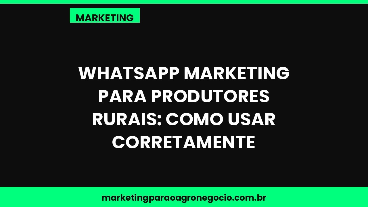 WhatsApp marketing para produtores rurais: como usar corretamente – marketing no agronegócio