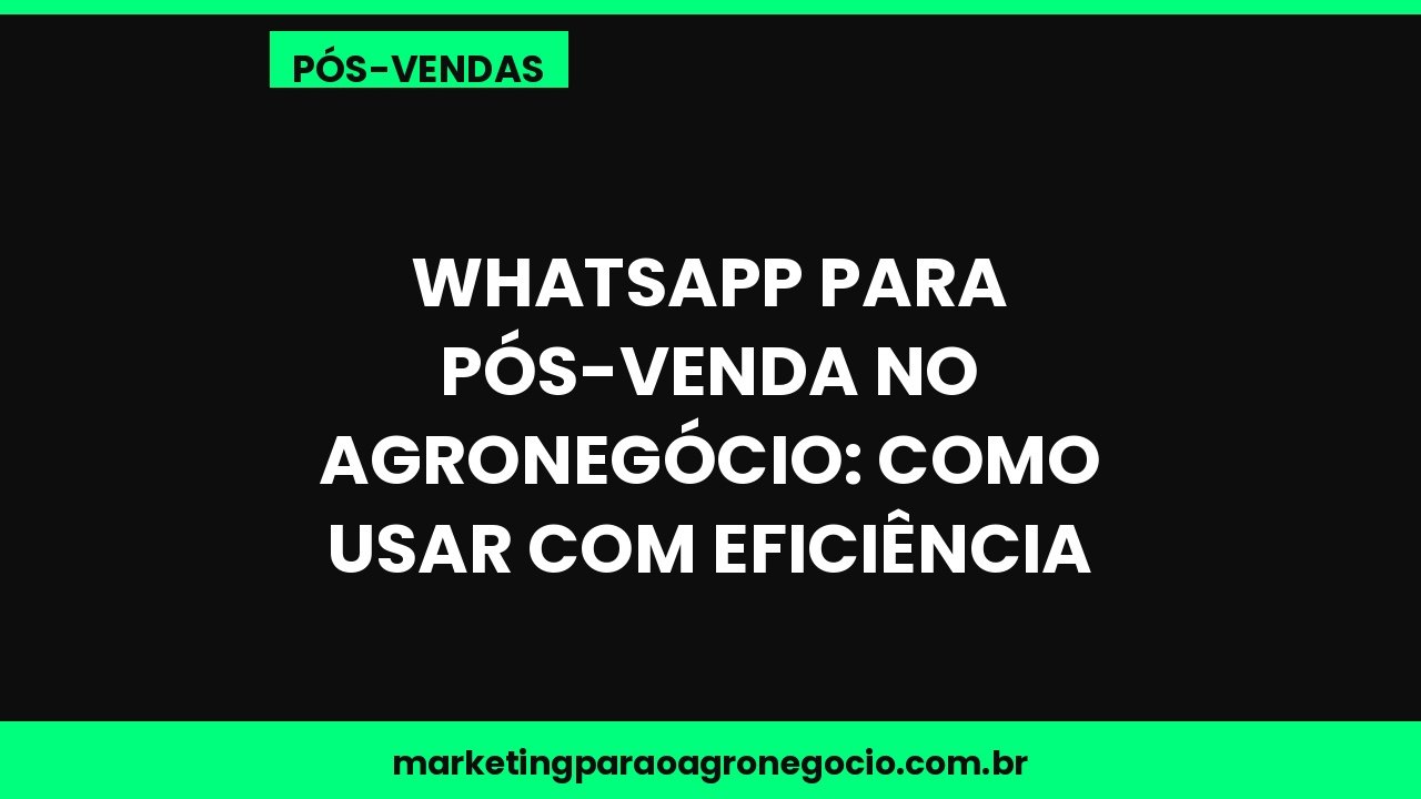 WhatsApp para pós-venda no agronegócio: como usar com eficiência – pós-venda no agronegócio
